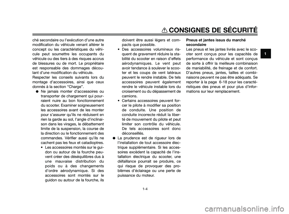 YAMAHA XMAX 125 2011 Notices Demploi (in French) ché secondaire ou l’exécution d’une autre
modification du véhicule venant altérer le
concept ou les caractéristiques du véhi-
cule peut soumettre les occupants du
véhicule ou des tiers à d YAMAHA XMAX 125 2011 Notices Demploi (in French) ché secondaire ou l’exécution d’une autre
modification du véhicule venant altérer le
concept ou les caractéristiques du véhi-
cule peut soumettre les occupants du
véhicule ou des tiers à d