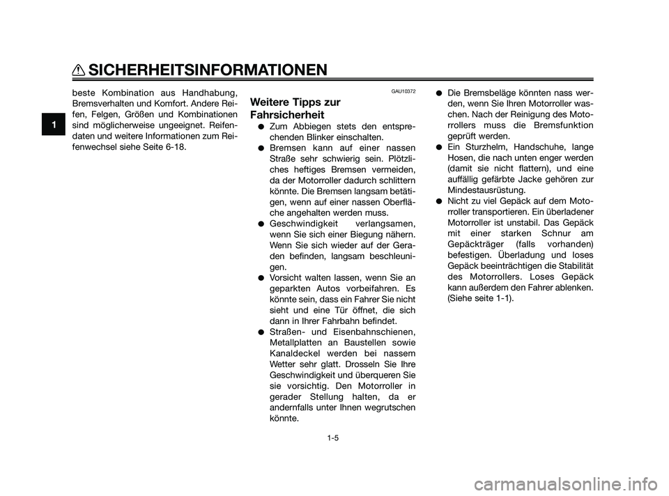 YAMAHA XMAX 125 2010 Betriebsanleitungen (in German) beste Kombination aus Handhabung,
Bremsverhalten und Komfort. Andere Rei-
fen, Felgen, Größen und Kombinationen
sind möglicherweise ungeeignet. Reifen-
daten und weitere Informationen zum Rei-
fenw YAMAHA XMAX 125 2010 Betriebsanleitungen (in German) beste Kombination aus Handhabung,
Bremsverhalten und Komfort. Andere Rei-
fen, Felgen, Größen und Kombinationen
sind möglicherweise ungeeignet. Reifen-
daten und weitere Informationen zum Rei-
fenw
