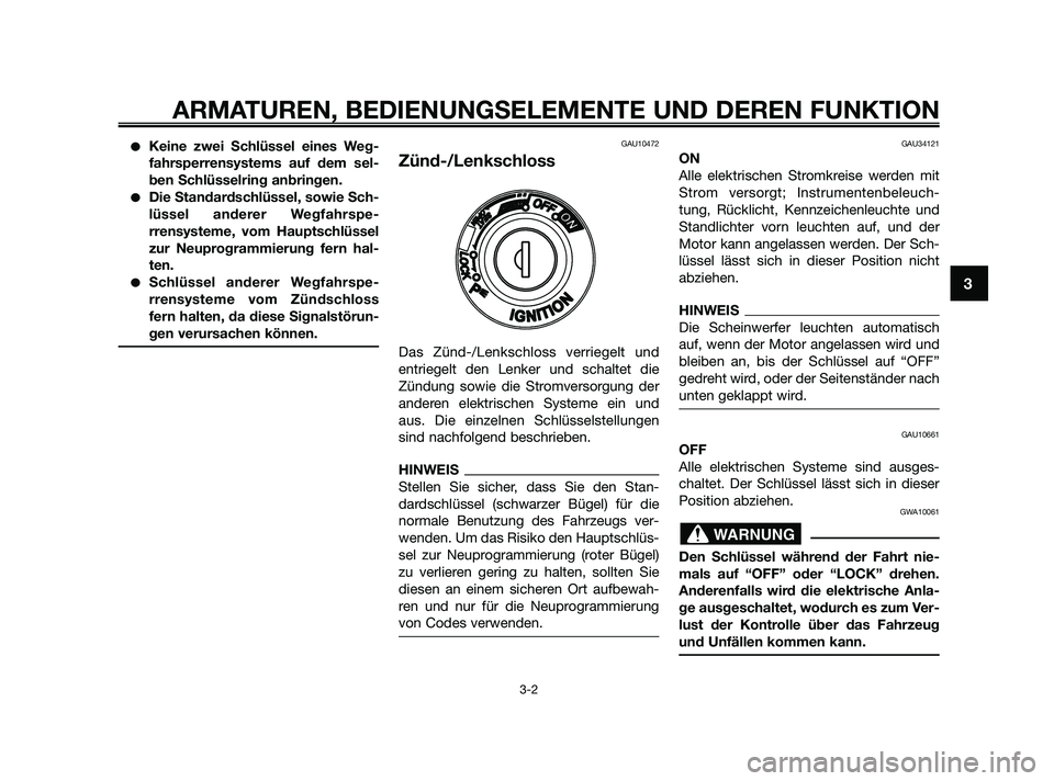 YAMAHA XMAX 125 2010 Betriebsanleitungen (in German) Keine zwei Schlüssel eines Weg-
fahrsperrensystems auf dem sel-
ben Schlüsselring anbringen.
Die Standardschlüssel, sowie Sch-
lüssel anderer Wegfahrspe-
rrensysteme, vom Hauptschlüssel
zur Neu YAMAHA XMAX 125 2010 Betriebsanleitungen (in German) Keine zwei Schlüssel eines Weg-
fahrsperrensystems auf dem sel-
ben Schlüsselring anbringen.
Die Standardschlüssel, sowie Sch-
lüssel anderer Wegfahrspe-
rrensysteme, vom Hauptschlüssel
zur Neu