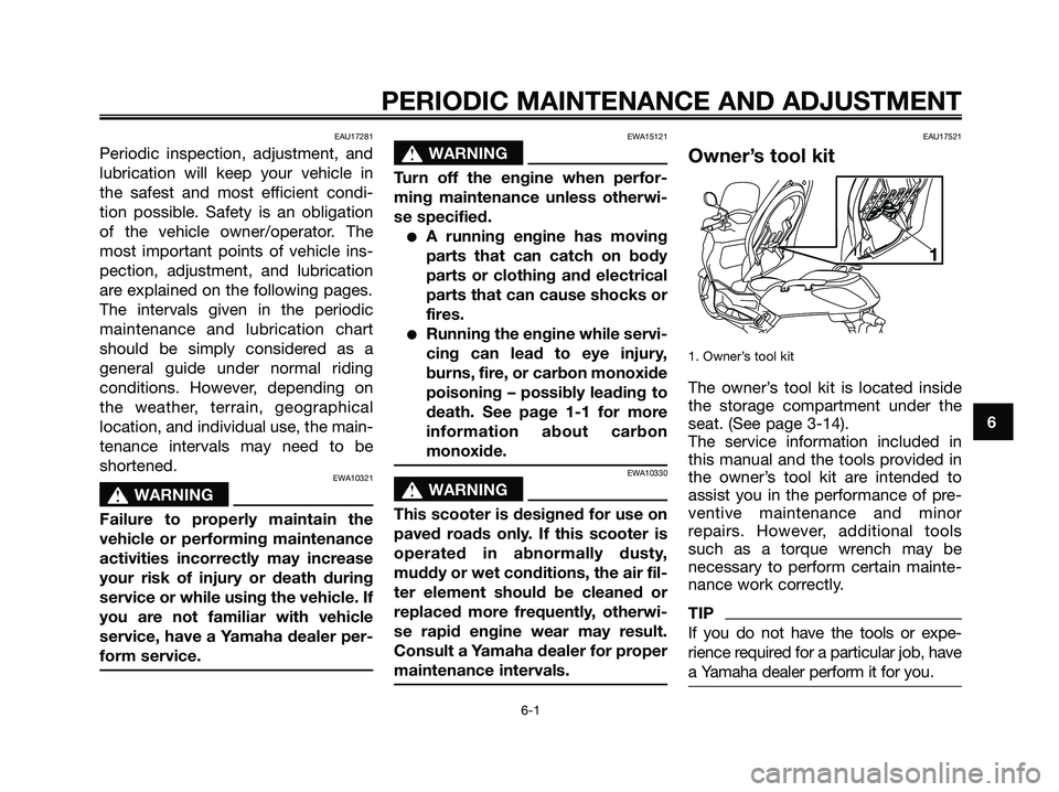 YAMAHA XMAX 125 2009 Owners Manual EAU17281
Periodic inspection, adjustment, and
lubrication will keep your vehicle in
the safest and most efficient condi-
tion possible. Safety is an obligation
of the vehicle owner/operator. The
most YAMAHA XMAX 125 2009 Owners Manual EAU17281
Periodic inspection, adjustment, and
lubrication will keep your vehicle in
the safest and most efficient condi-
tion possible. Safety is an obligation
of the vehicle owner/operator. The
most