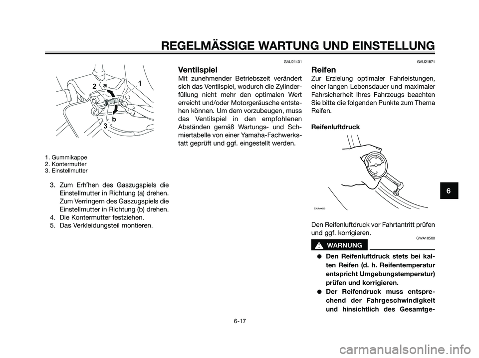 YAMAHA XMAX 125 2009 Betriebsanleitungen (in German) 1. Gummikappe
2. Kontermutter
3. Einstellmutter
3. Zum Erhˆhen des Gaszugspiels die
Einstellmutter in Richtung (a) drehen.
Zum Verringern des Gaszugspiels die
Einstellmutter in Richtung (b) drehen.
4 YAMAHA XMAX 125 2009 Betriebsanleitungen (in German) 1. Gummikappe
2. Kontermutter
3. Einstellmutter
3. Zum Erhˆhen des Gaszugspiels die
Einstellmutter in Richtung (a) drehen.
Zum Verringern des Gaszugspiels die
Einstellmutter in Richtung (b) drehen.
4