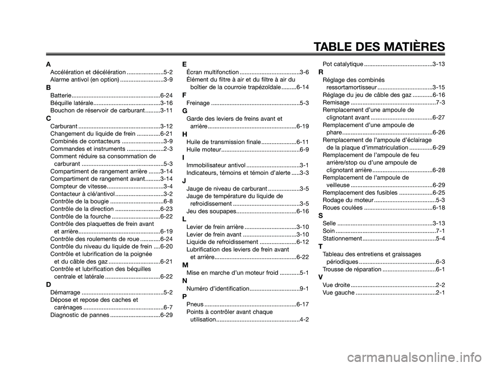 YAMAHA XMAX 125 2007  Notices Demploi (in French) AAccélération et décélération ......................5-2
Alarme antivol (en option) ..........................3-9
BBatterie .....................................................6-24
Béquille lat