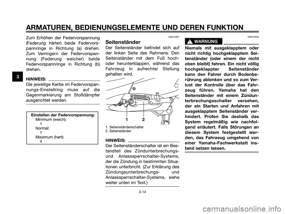YAMAHA XMAX 125 2006 Betriebsanleitungen (in German) Zum Erhöhen der Federvorspannung
(Federung härter) beide Federvors-
pannringe in Richtung (a) drehen.
Zum Verringern der Federvorspan-
nung (Federung weicher) beide
Federvorspannringe in Richtung (b YAMAHA XMAX 125 2006 Betriebsanleitungen (in German) Zum Erhöhen der Federvorspannung
(Federung härter) beide Federvors-
pannringe in Richtung (a) drehen.
Zum Verringern der Federvorspan-
nung (Federung weicher) beide
Federvorspannringe in Richtung (b