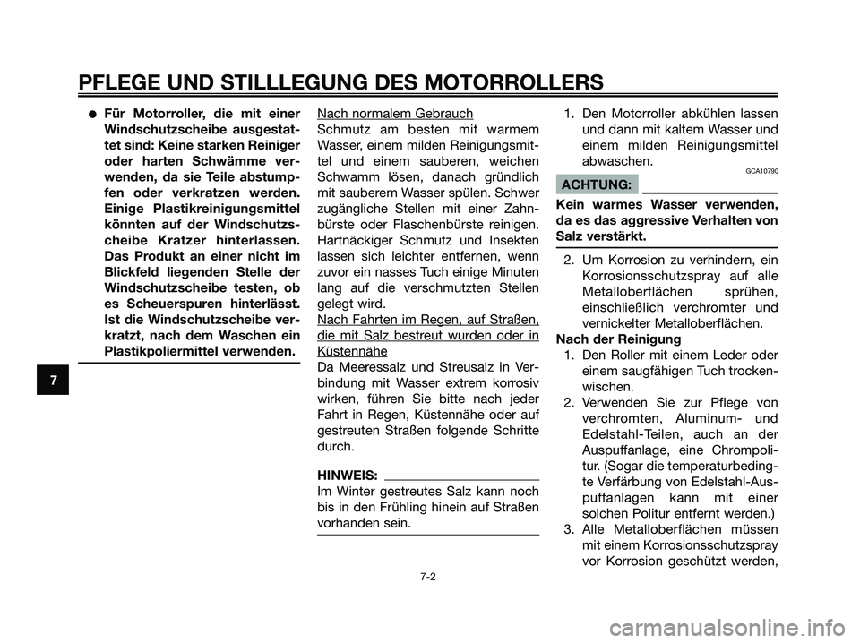 YAMAHA XMAX 125 2006 Betriebsanleitungen (in German) Für Motorroller, die mit einer
Windschutzscheibe ausgestat-
tet sind: Keine starken Reiniger
oder harten Schwämme ver-
wenden, da sie Teile abstump-
fen oder verkratzen werden.
Einige Plastikreinig YAMAHA XMAX 125 2006 Betriebsanleitungen (in German) Für Motorroller, die mit einer
Windschutzscheibe ausgestat-
tet sind: Keine starken Reiniger
oder harten Schwämme ver-
wenden, da sie Teile abstump-
fen oder verkratzen werden.
Einige Plastikreinig