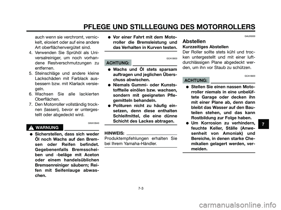 YAMAHA XMAX 125 2006 Betriebsanleitungen (in German) auch wenn sie verchromt, vernic-
kelt, eloxiert oder auf eine andere
Art oberflächenvergütet sind.
4. Verwenden Sie Sprühöl als Uni-
versalreiniger, um noch vorhan-
dene Restverschmutzungen zu
ent YAMAHA XMAX 125 2006 Betriebsanleitungen (in German) auch wenn sie verchromt, vernic-
kelt, eloxiert oder auf eine andere
Art oberflächenvergütet sind.
4. Verwenden Sie Sprühöl als Uni-
versalreiniger, um noch vorhan-
dene Restverschmutzungen zu
ent