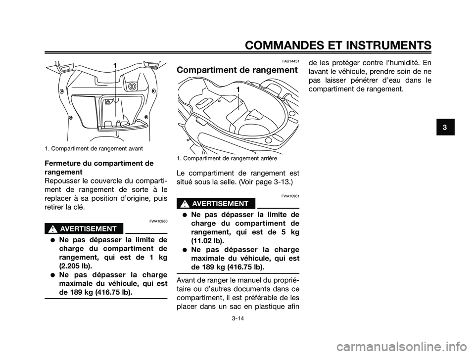 YAMAHA XMAX 125 2006 Notices Demploi (in French) 1. Compartiment de rangement avant
Fermeture du compartiment de
rangement
Repousser le couvercle du comparti-
ment de rangement de sorte à le
replacer à sa position d’origine, puis
retirer la clé YAMAHA XMAX 125 2006 Notices Demploi (in French) 1. Compartiment de rangement avant
Fermeture du compartiment de
rangement
Repousser le couvercle du comparti-
ment de rangement de sorte à le
replacer à sa position d’origine, puis
retirer la clé