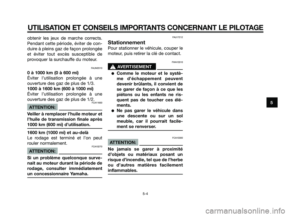 YAMAHA XMAX 125 2006 Notices Demploi (in French) obtenir les jeux de marche corrects.
Pendant cette période, éviter de con-
duire à pleins gaz de façon prolongée
et éviter tout excès susceptible de
provoquer la surchauffe du moteur.
FAUM2010
YAMAHA XMAX 125 2006 Notices Demploi (in French) obtenir les jeux de marche corrects.
Pendant cette période, éviter de con-
duire à pleins gaz de façon prolongée
et éviter tout excès susceptible de
provoquer la surchauffe du moteur.
FAUM2010