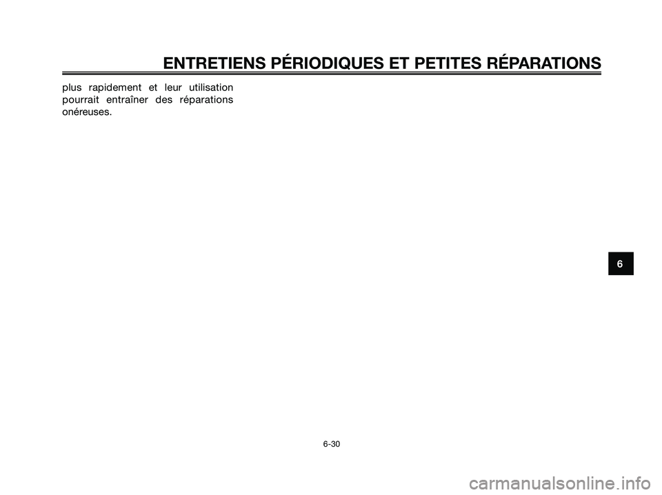 YAMAHA XMAX 125 2006  Notices Demploi (in French) plus rapidement et leur utilisation
pourrait entraîner des réparations
onéreuses.
6
ENTRETIENS PÉRIODIQUES ET PETITES RÉPARATIONS
6-30
1B9-F8199-F0.qxd  14/10/2005 18:25  Página 69 