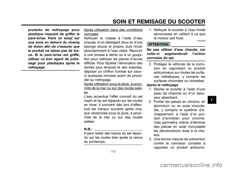 YAMAHA XMAX 125 2006 Notices Demploi (in French) produits de nettoyage pour
plastique risquent de griffer le
pare-brise. Faire un essai sur
une zone en dehors du champ
de vision afin de s’assurer que
le produit ne laisse pas de tra-
ce. Si le pare YAMAHA XMAX 125 2006 Notices Demploi (in French) produits de nettoyage pour
plastique risquent de griffer le
pare-brise. Faire un essai sur
une zone en dehors du champ
de vision afin de s’assurer que
le produit ne laisse pas de tra-
ce. Si le pare