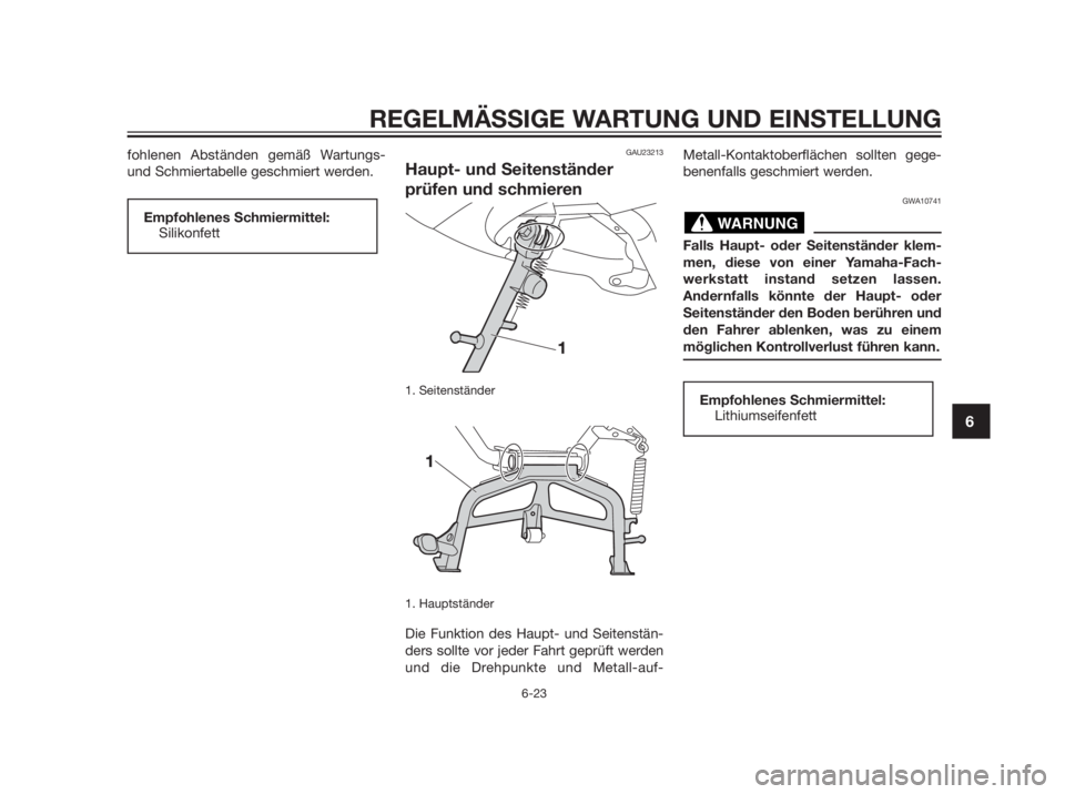 YAMAHA XMAX 250 2013  Betriebsanleitungen (in German) fohlenen Abständen gemäß Wartungs-
und Schmiertabelle geschmiert werden.GAU23213
Haupt- und Seitenständer
prüfen und schmieren
1. Seitenständer 
1. Hauptständer
Die Funktion des Haupt- und Seit