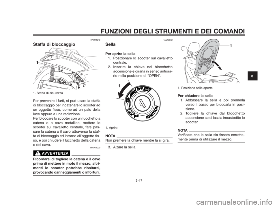 YAMAHA XMAX 250 2013 Manuale duso (in Italian) HAUT1040
Staffa di bloccaggio
1. Staffa di sicurezza
Per prevenire i furti, si può usare la staffa
di bloccaggio per incatenare lo scooter ad
un oggetto fisso, come ad un palo della
luce oppure a u YAMAHA XMAX 250 2013 Manuale duso (in Italian) HAUT1040
Staffa di bloccaggio
1. Staffa di sicurezza
Per prevenire i furti, si può usare la staffa
di bloccaggio per incatenare lo scooter ad
un oggetto fisso, come ad un palo della
luce oppure a u