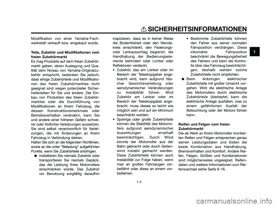 YAMAHA XMAX 250 2010 Betriebsanleitungen (in German) Modifikation von einer Yamaha-Fach-
werkstatt verkauft bzw. eingebaut wurde.
Teile, Zubehör und Modifikationen vom
freien Zubehörmarkt
Es mag Produkte auf dem freien Zubehör-
markt geben, deren Aus YAMAHA XMAX 250 2010 Betriebsanleitungen (in German) Modifikation von einer Yamaha-Fach-
werkstatt verkauft bzw. eingebaut wurde.
Teile, Zubehör und Modifikationen vom
freien Zubehörmarkt
Es mag Produkte auf dem freien Zubehör-
markt geben, deren Aus