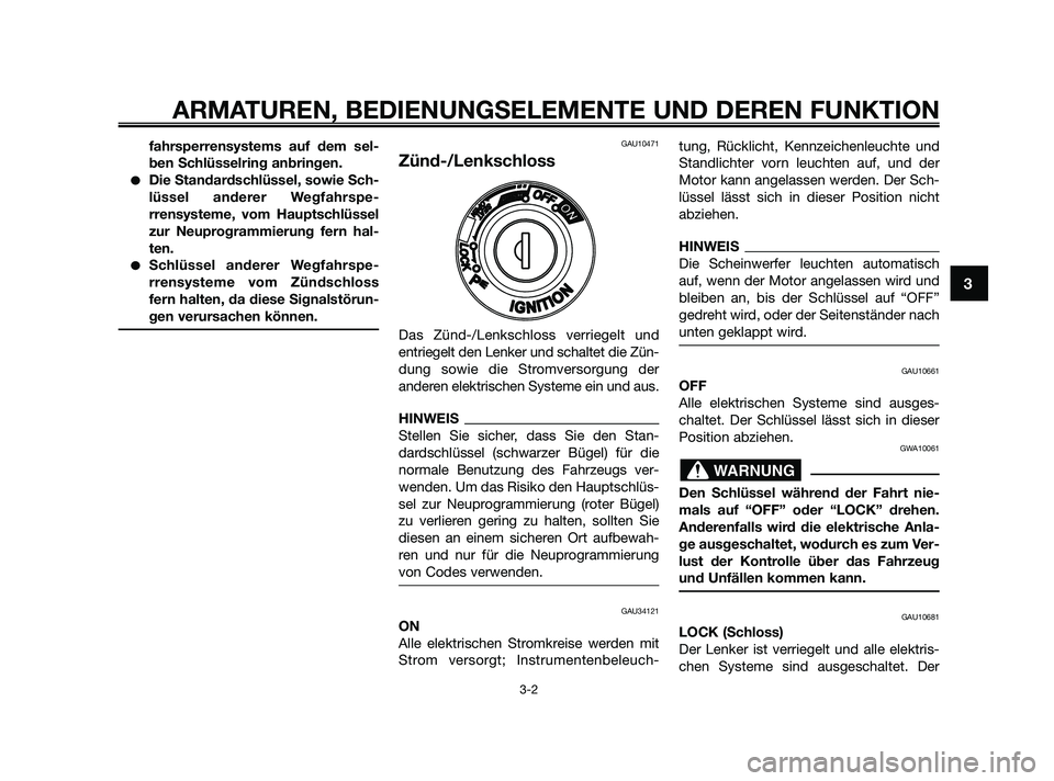 YAMAHA XMAX 250 2010 Betriebsanleitungen (in German) fahrsperrensystems auf dem sel-
ben Schlüsselring anbringen.
Die Standardschlüssel, sowie Sch-
lüssel anderer Wegfahrspe-
rrensysteme, vom Hauptschlüssel
zur Neuprogrammierung fern hal-
ten.
Sch YAMAHA XMAX 250 2010 Betriebsanleitungen (in German) fahrsperrensystems auf dem sel-
ben Schlüsselring anbringen.
Die Standardschlüssel, sowie Sch-
lüssel anderer Wegfahrspe-
rrensysteme, vom Hauptschlüssel
zur Neuprogrammierung fern hal-
ten.
Sch