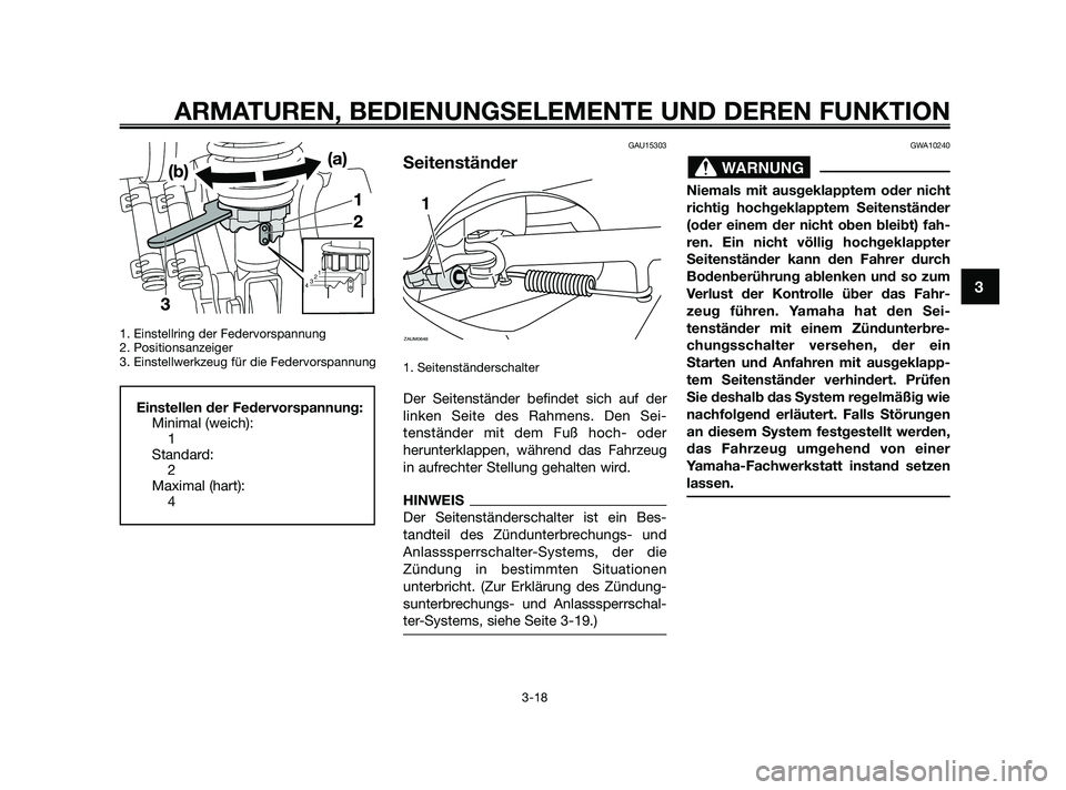 YAMAHA XMAX 250 2010 Betriebsanleitungen (in German) 1. Einstellring der Federvorspannung
2. Positionsanzeiger
3. Einstellwerkzeug für die Federvorspannung
GAU15303
Seitenständer
1. Seitenständerschalter
Der Seitenständer befindet sich auf der
linke YAMAHA XMAX 250 2010 Betriebsanleitungen (in German) 1. Einstellring der Federvorspannung
2. Positionsanzeiger
3. Einstellwerkzeug für die Federvorspannung
GAU15303
Seitenständer
1. Seitenständerschalter
Der Seitenständer befindet sich auf der
linke