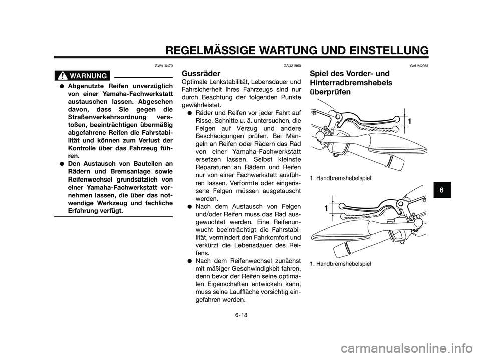 YAMAHA XMAX 250 2010 Betriebsanleitungen (in German) GWA10470
Abgenutzte Reifen unverzüglich
von einer Yamaha-Fachwerkstatt
austauschen lassen. Abgesehen
davon, dass Sie gegen die
Straßenverkehrsordnung vers-
toßen, beeinträchtigen übermäßig
abg YAMAHA XMAX 250 2010 Betriebsanleitungen (in German) GWA10470
Abgenutzte Reifen unverzüglich
von einer Yamaha-Fachwerkstatt
austauschen lassen. Abgesehen
davon, dass Sie gegen die
Straßenverkehrsordnung vers-
toßen, beeinträchtigen übermäßig
abg