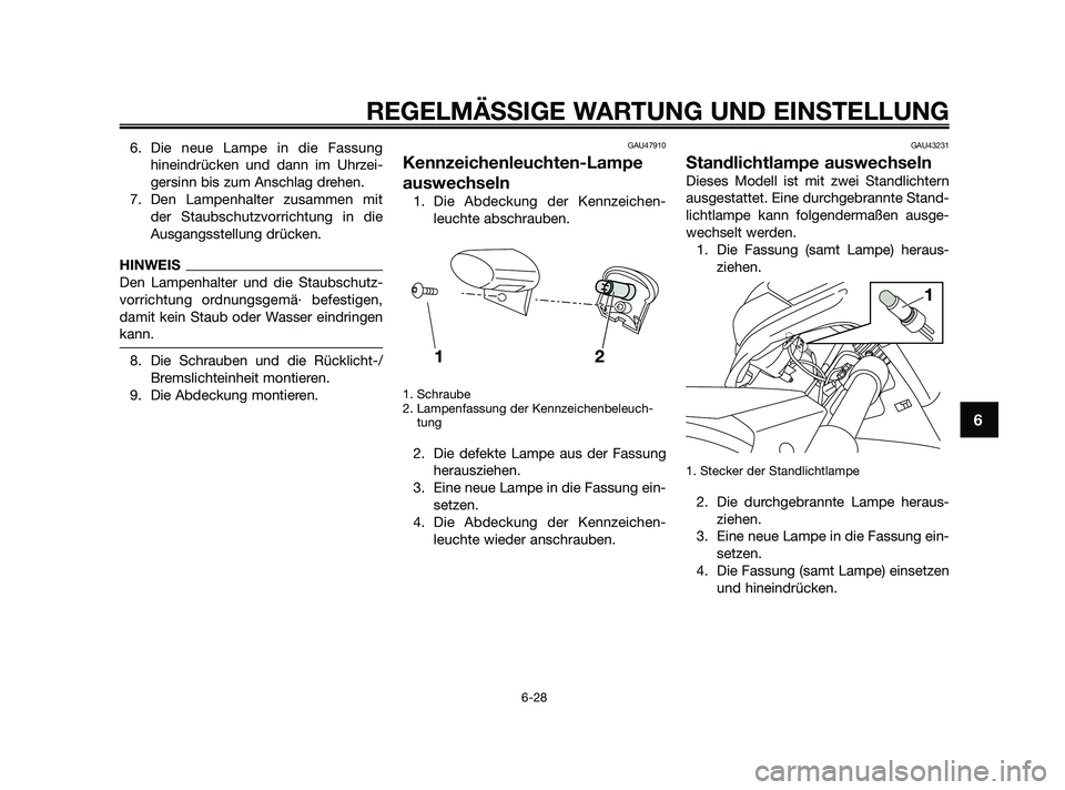 YAMAHA XMAX 250 2010 Betriebsanleitungen (in German) 6. Die neue Lampe in die Fassung
hineindrücken und dann im Uhrzei-
gersinn bis zum Anschlag drehen.
7. Den Lampenhalter zusammen mit
der Staubschutzvorrichtung in die
Ausgangsstellung drücken.
HINWE YAMAHA XMAX 250 2010 Betriebsanleitungen (in German) 6. Die neue Lampe in die Fassung
hineindrücken und dann im Uhrzei-
gersinn bis zum Anschlag drehen.
7. Den Lampenhalter zusammen mit
der Staubschutzvorrichtung in die
Ausgangsstellung drücken.
HINWE