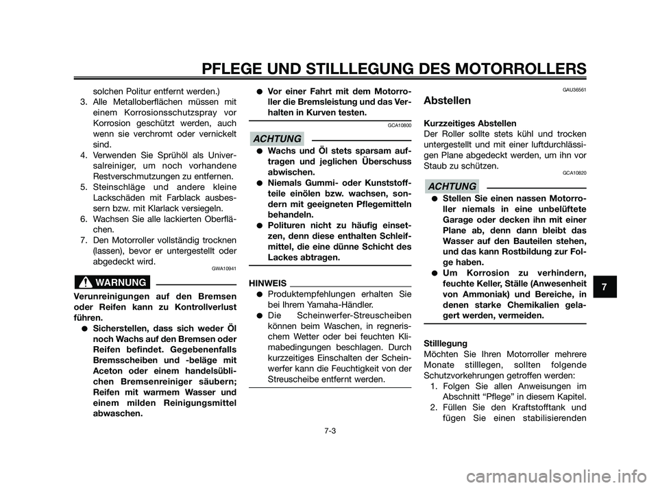 YAMAHA XMAX 250 2010 Betriebsanleitungen (in German) solchen Politur entfernt werden.)
3. Alle Metalloberflächen müssen mit
einem Korrosionsschutzspray vor
Korrosion geschützt werden, auch
wenn sie verchromt oder vernickelt
sind.
4. Verwenden Sie Spr YAMAHA XMAX 250 2010 Betriebsanleitungen (in German) solchen Politur entfernt werden.)
3. Alle Metalloberflächen müssen mit
einem Korrosionsschutzspray vor
Korrosion geschützt werden, auch
wenn sie verchromt oder vernickelt
sind.
4. Verwenden Sie Spr