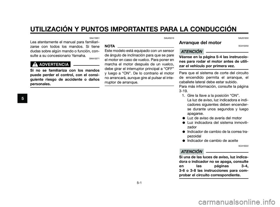 YAMAHA XMAX 250 2010 Manuale de Empleo (in Spanish)
SAU15951
Lea atentamente el manual para familiari-
zarse con todos los mandos. Si tiene
dudas sobre algún mando o función, con-
sulte a su concesionario Yamaha.
SWA10271
Si no se familiariza con lo YAMAHA XMAX 250 2010 Manuale de Empleo (in Spanish)
SAU15951
Lea atentamente el manual para familiari-
zarse con todos los mandos. Si tiene
dudas sobre algún mando o función, con-
sulte a su concesionario Yamaha.
SWA10271
Si no se familiariza con lo