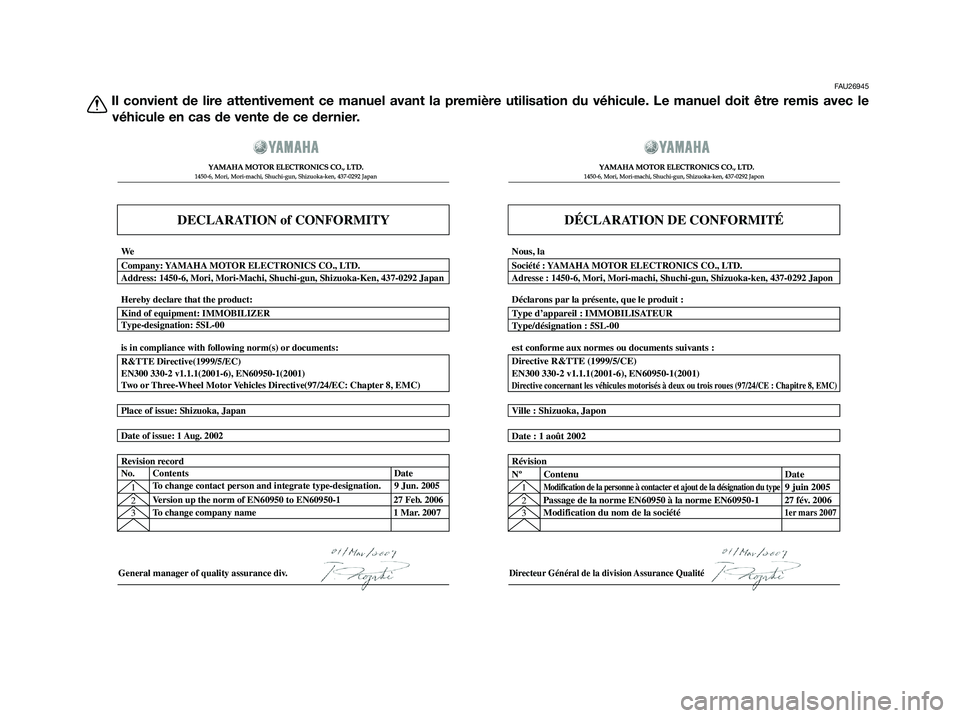 YAMAHA XMAX 250 2009 Notices Demploi (in French) FAU26945
Il convient de lire attentivement ce manuel avant la première utilisation du véhicule. Le manuel doit être remis avec le
véhicule en cas de vente de ce dernier.
DECLARATION of CONFORMITY
YAMAHA XMAX 250 2009 Notices Demploi (in French) FAU26945
Il convient de lire attentivement ce manuel avant la première utilisation du véhicule. Le manuel doit être remis avec le
véhicule en cas de vente de ce dernier.
DECLARATION of CONFORMITY