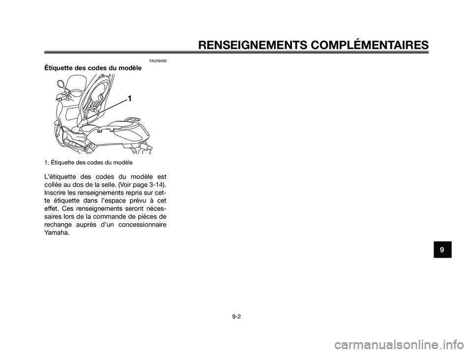 YAMAHA XMAX 250 2009  Notices Demploi (in French) FAU26490
Étiquette des codes du modèle
1. Étiquette des codes du modèle
L’étiquette des codes du modèle est
collée au dos de la selle. (Voir page 3-14).
Inscrire les renseignements repris sur