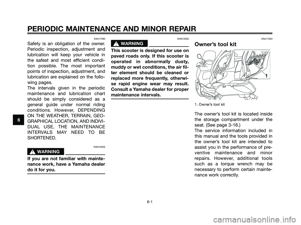 YAMAHA XMAX 250 2008 Owners Manual EAU17280
Safety is an obligation of the owner.
Periodic inspection, adjustment and
lubrication will keep your vehicle in
the safest and most efficient condi-
tion possible. The most important
points o YAMAHA XMAX 250 2008 Owners Manual EAU17280
Safety is an obligation of the owner.
Periodic inspection, adjustment and
lubrication will keep your vehicle in
the safest and most efficient condi-
tion possible. The most important
points o
