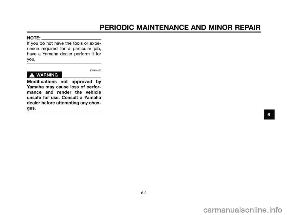 YAMAHA XMAX 250 2008  Owners Manual NOTE:
If you do not have the tools or expe-
rience required for a particular job,
have a Yamaha dealer perform it for
you.
EWA10350
s s
WARNING
Modifications not approved by
Yamaha may cause loss of p