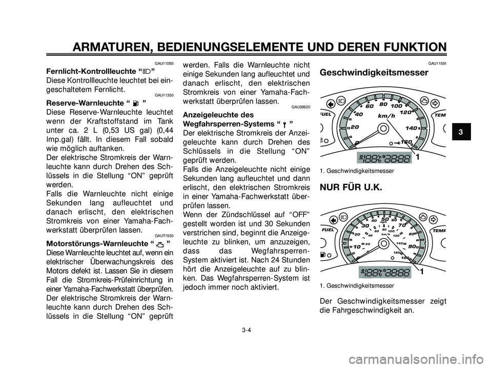 YAMAHA XMAX 250 2007 Betriebsanleitungen (in German) GAU11080
Fernlicht-Kontrollleuchte “j”
Diese Kontrollleuchte leuchtet bei ein-
geschaltetem Fernlicht.
GAU11350
Reserve-Warnleuchte “ ”
Diese Reserve-Warnleuchte leuchtet
wenn der Kraftstoffst YAMAHA XMAX 250 2007 Betriebsanleitungen (in German) GAU11080
Fernlicht-Kontrollleuchte “j”
Diese Kontrollleuchte leuchtet bei ein-
geschaltetem Fernlicht.
GAU11350
Reserve-Warnleuchte “ ”
Diese Reserve-Warnleuchte leuchtet
wenn der Kraftstoffst