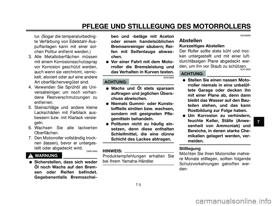 YAMAHA XMAX 250 2007 Betriebsanleitungen (in German) tur. (Sogar die temperaturbeding-
te Verfärbung von Edelstahl-Aus-
puffanlagen kann mit einer sol-
chen Politur entfernt werden.)
3. Alle Metalloberflächen müssen
mit einem Korrosionsschutzspray
vo YAMAHA XMAX 250 2007 Betriebsanleitungen (in German) tur. (Sogar die temperaturbeding-
te Verfärbung von Edelstahl-Aus-
puffanlagen kann mit einer sol-
chen Politur entfernt werden.)
3. Alle Metalloberflächen müssen
mit einem Korrosionsschutzspray
vo
