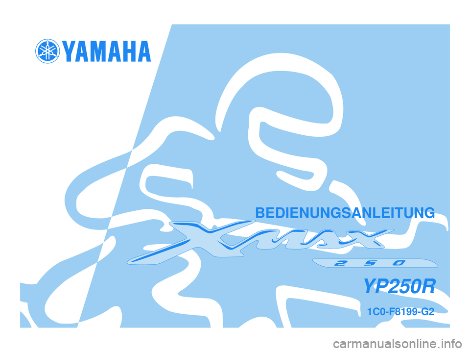 YAMAHA XMAX 250 2006  Betriebsanleitungen (in German) 1C0-F8199-G2
YP250R
BEDIENUNGSANLEITUNG
1C0-F8199-G2.qxd  07/03/2006 05:24  Página 1 