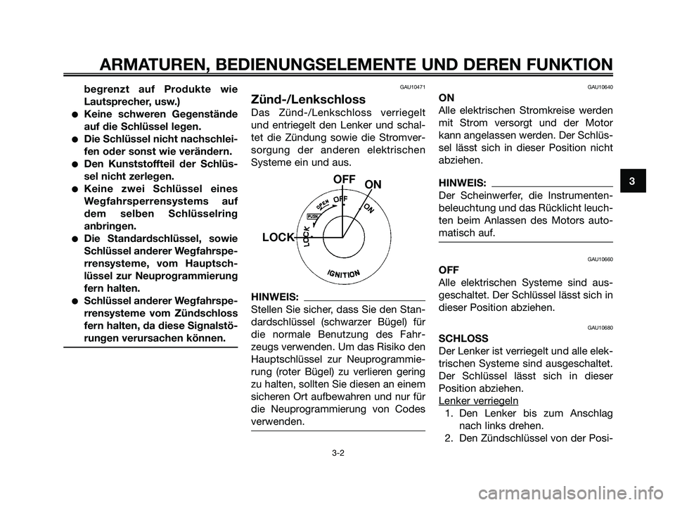 YAMAHA XMAX 250 2006 Betriebsanleitungen (in German) begrenzt auf Produkte wie
Lautsprecher, usw.)
Keine schweren Gegenstände
auf die Schlüssel legen.
Die Schlüssel nicht nachschlei-
fen oder sonst wie verändern.
Den Kunststoffteil der Schlüs-
s YAMAHA XMAX 250 2006 Betriebsanleitungen (in German) begrenzt auf Produkte wie
Lautsprecher, usw.)
Keine schweren Gegenstände
auf die Schlüssel legen.
Die Schlüssel nicht nachschlei-
fen oder sonst wie verändern.
Den Kunststoffteil der Schlüs-
s