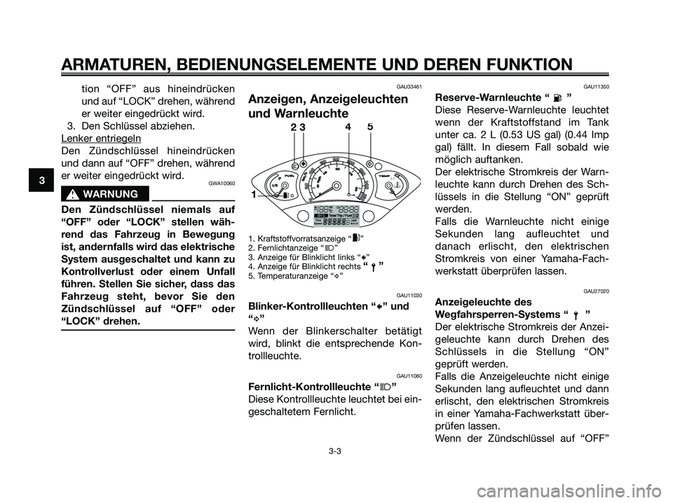 YAMAHA XMAX 250 2006 Betriebsanleitungen (in German) tion “OFF” aus hineindrücken
und auf “LOCK” drehen, während
er weiter eingedrückt wird.
3. Den Schlüssel abziehen.
Lenker entriegeln
Den Zündschlüssel hineindrücken
und dann auf “OFF YAMAHA XMAX 250 2006 Betriebsanleitungen (in German) tion “OFF” aus hineindrücken
und auf “LOCK” drehen, während
er weiter eingedrückt wird.
3. Den Schlüssel abziehen.
Lenker entriegeln
Den Zündschlüssel hineindrücken
und dann auf “OFF