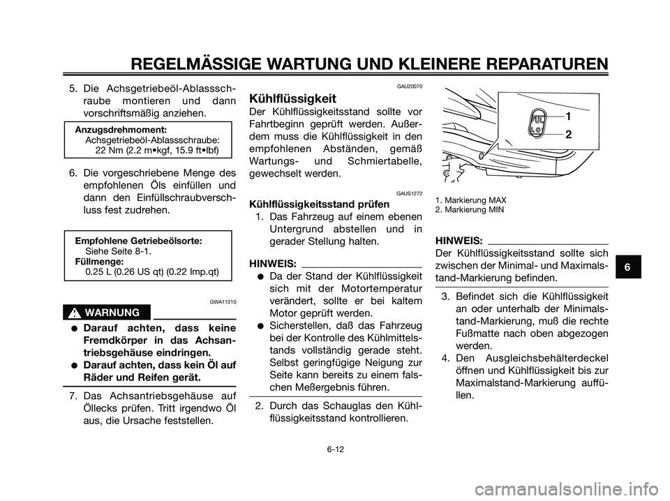 YAMAHA XMAX 250 2005 Betriebsanleitungen (in German) 5. Die Achsgetriebeöl-Ablasssch-
raube montieren und dann
vorschriftsmäßig anziehen.
6. Die vorgeschriebene Menge des
empfohlenen Öls einfüllen und
dann den Einfüllschraubversch-
luss fest zudre YAMAHA XMAX 250 2005 Betriebsanleitungen (in German) 5. Die Achsgetriebeöl-Ablasssch-
raube montieren und dann
vorschriftsmäßig anziehen.
6. Die vorgeschriebene Menge des
empfohlenen Öls einfüllen und
dann den Einfüllschraubversch-
luss fest zudre