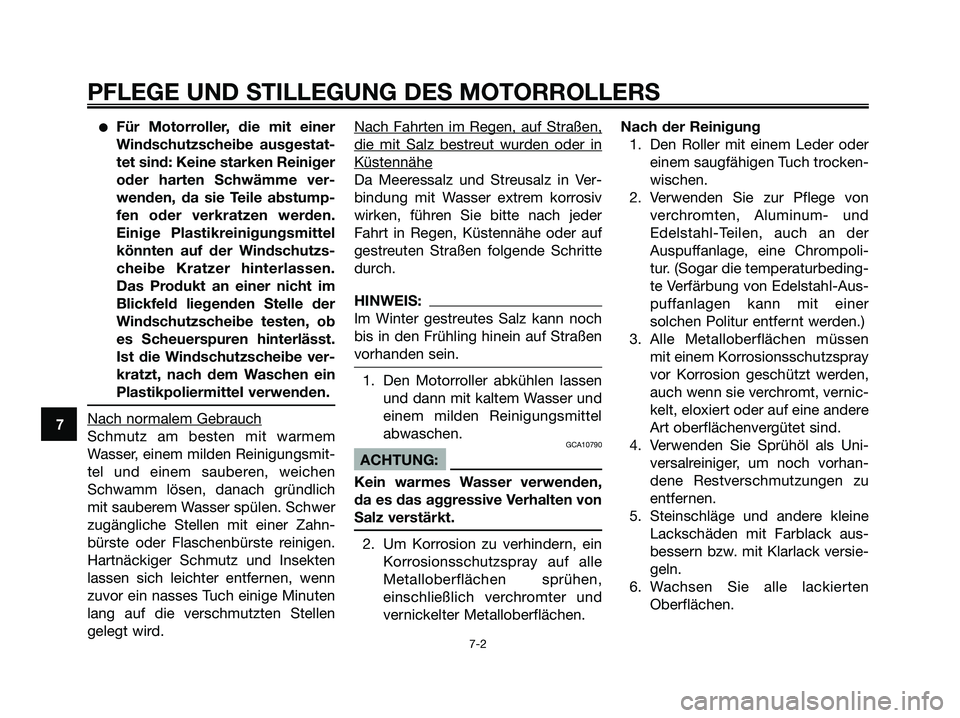 YAMAHA XMAX 250 2005 Betriebsanleitungen (in German) Für Motorroller, die mit einer
Windschutzscheibe ausgestat-
tet sind: Keine starken Reiniger
oder harten Schwämme ver-
wenden, da sie Teile abstump-
fen oder verkratzen werden.
Einige Plastikreinig YAMAHA XMAX 250 2005 Betriebsanleitungen (in German) Für Motorroller, die mit einer
Windschutzscheibe ausgestat-
tet sind: Keine starken Reiniger
oder harten Schwämme ver-
wenden, da sie Teile abstump-
fen oder verkratzen werden.
Einige Plastikreinig