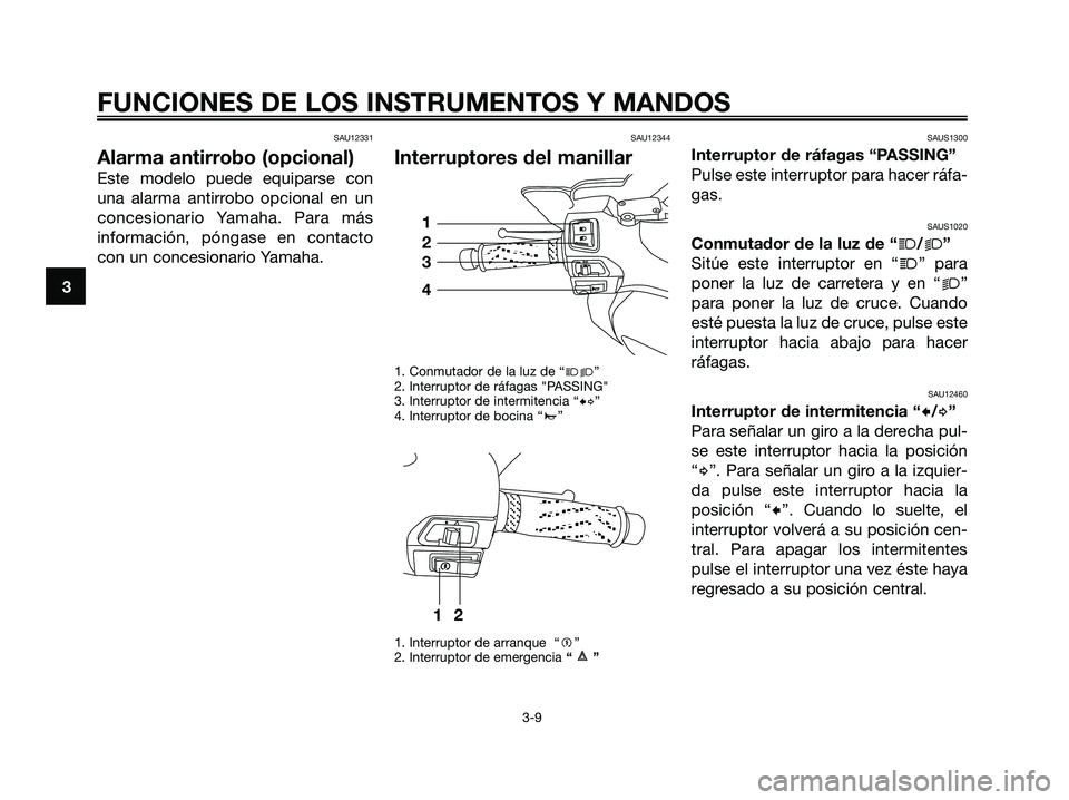 YAMAHA XMAX 250 2006 Manuale de Empleo (in Spanish) SAU12331
Alarma antirrobo (opcional)
Este modelo puede equiparse con
una alarma antirrobo opcional en un
concesionario Yamaha. Para más
información, póngase en contacto
con un concesionario Yamaha. YAMAHA XMAX 250 2006 Manuale de Empleo (in Spanish) SAU12331
Alarma antirrobo (opcional)
Este modelo puede equiparse con
una alarma antirrobo opcional en un
concesionario Yamaha. Para más
información, póngase en contacto
con un concesionario Yamaha.