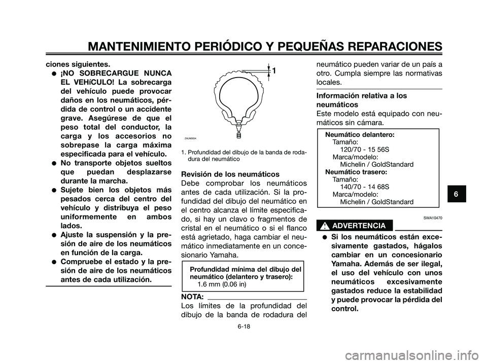 YAMAHA XMAX 250 2006 Manuale de Empleo (in Spanish) ciones siguientes.
¡NO SOBRECARGUE NUNCA
EL VEHíCULO! La sobrecarga
del vehículo puede provocar
daños en los neumáticos, pér-
dida de control o un accidente
grave. Asegúrese de que el
peso tot YAMAHA XMAX 250 2006 Manuale de Empleo (in Spanish) ciones siguientes.
¡NO SOBRECARGUE NUNCA
EL VEHíCULO! La sobrecarga
del vehículo puede provocar
daños en los neumáticos, pér-
dida de control o un accidente
grave. Asegúrese de que el
peso tot
