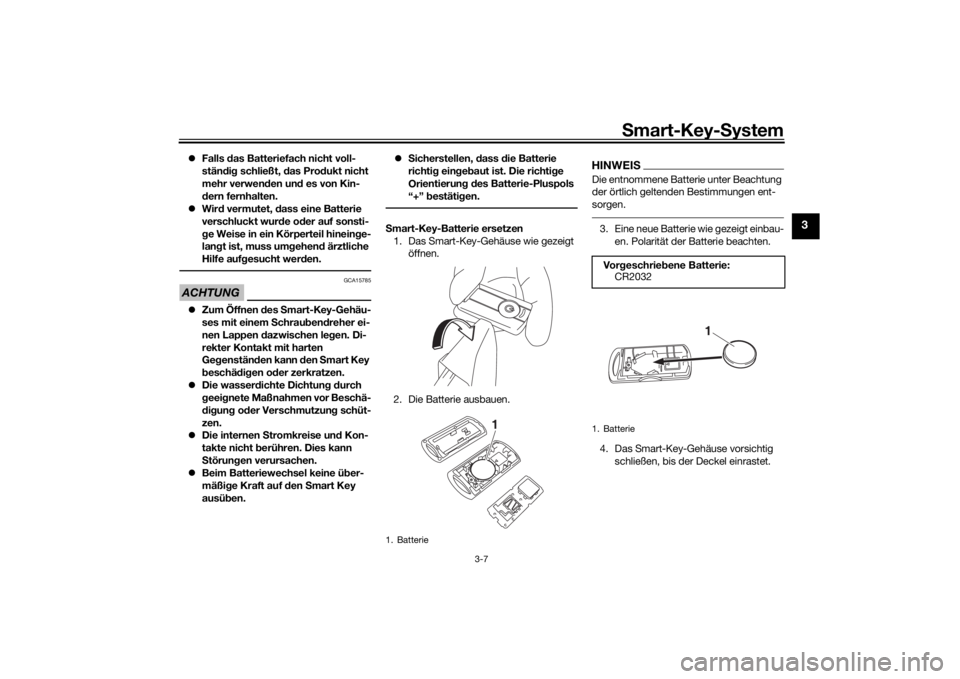YAMAHA XMAX 300 2022 Betriebsanleitungen (in German) Smart-Key- System
3-7
3
Falls das Batteriefach nicht voll-
stän dig schließt, das Prod ukt nicht
mehr verwen den un d es von Kin-
d ern fernhalten.
Wir d vermutet, dass eine Batterie
v YAMAHA XMAX 300 2022 Betriebsanleitungen (in German) Smart-Key- System
3-7
3
Falls das Batteriefach nicht voll-
stän dig schließt, das Prod ukt nicht
mehr verwen den un d es von Kin-
d ern fernhalten.
Wir d vermutet, dass eine Batterie
v