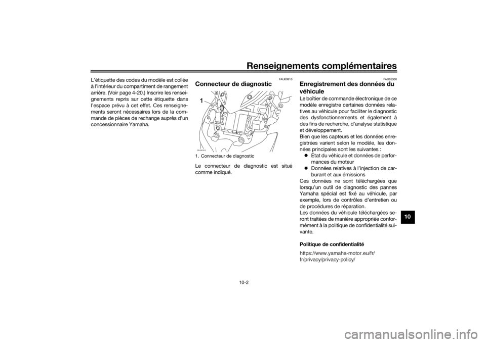 YAMAHA XMAX 300 2022 Notices Demploi (in French) Renseignements complémentaires
10-2
10
L’étiquette des codes du modèle est collée
à l’intérieur du compartiment de rangement
arrière. (Voir page 4-20.) Inscrire les rensei-
gnements repris YAMAHA XMAX 300 2022 Notices Demploi (in French) Renseignements complémentaires
10-2
10
L’étiquette des codes du modèle est collée
à l’intérieur du compartiment de rangement
arrière. (Voir page 4-20.) Inscrire les rensei-
gnements repris