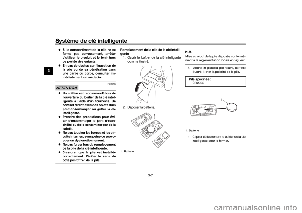 YAMAHA XMAX 300 2022 Notices Demploi (in French) Système de clé intelligente
3-7
3
Si le compartiment de la pile ne se
ferme pas correctement, arrêter
d ’utiliser le pro duit et le tenir hors
d e portée des enfants.
En cas d e doutes YAMAHA XMAX 300 2022 Notices Demploi (in French) Système de clé intelligente
3-7
3
Si le compartiment de la pile ne se
ferme pas correctement, arrêter
d ’utiliser le pro duit et le tenir hors
d e portée des enfants.
En cas d e doutes