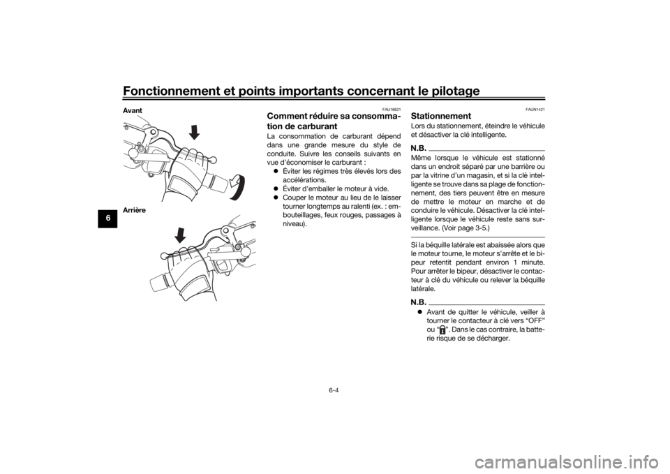 YAMAHA XMAX 300 2022 Notices Demploi (in French) Fonctionnement et points importants concernant le pilotage
6-4
6
Avant
Arrière
FAU16821
Comment réduire sa consomma-
tion de carburantLa consommation de carburant dépend
dans une grande mesure du YAMAHA XMAX 300 2022 Notices Demploi (in French) Fonctionnement et points importants concernant le pilotage
6-4
6
Avant
Arrière
FAU16821
Comment réduire sa consomma-
tion de carburantLa consommation de carburant dépend
dans une grande mesure du