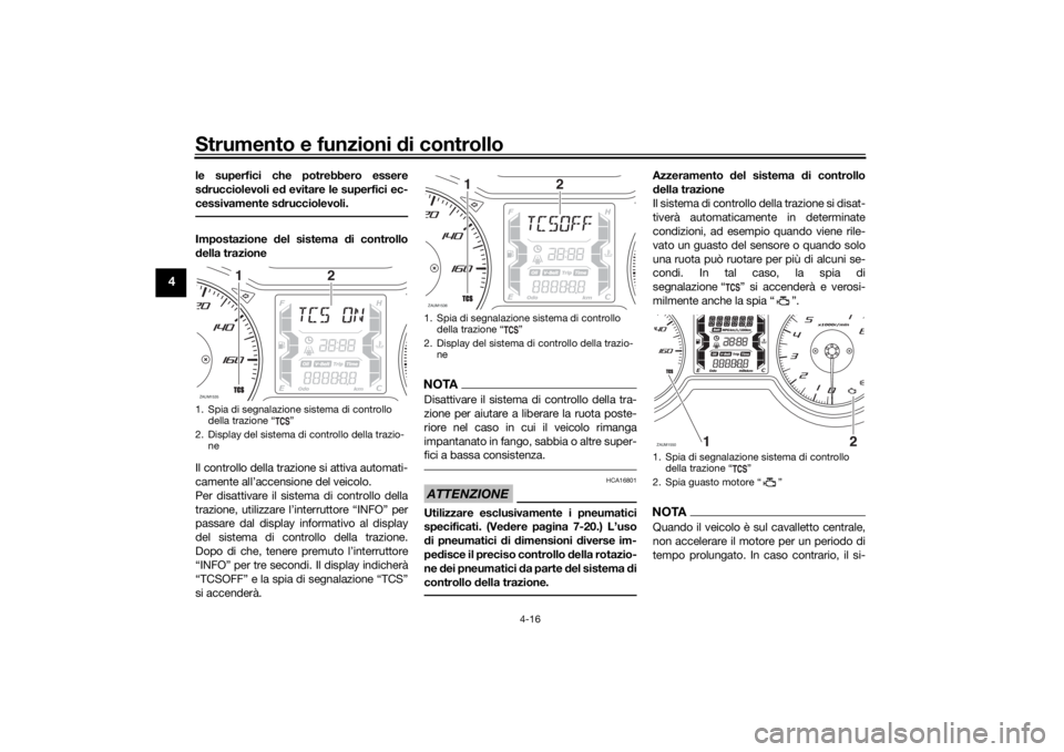 YAMAHA XMAX 300 2022 Manuale duso (in Italian) Strumento e funzioni di controllo
4-16
4
le superfici che potrebbero essere
sd rucciolevoli e d evitare le superfici ec-
cessivamente s drucciolevoli.Impostazione del sistema di controllo
d ella tra YAMAHA XMAX 300 2022 Manuale duso (in Italian) Strumento e funzioni di controllo
4-16
4
le superfici che potrebbero essere
sd rucciolevoli e d evitare le superfici ec-
cessivamente s drucciolevoli.Impostazione del sistema di controllo
d ella tra