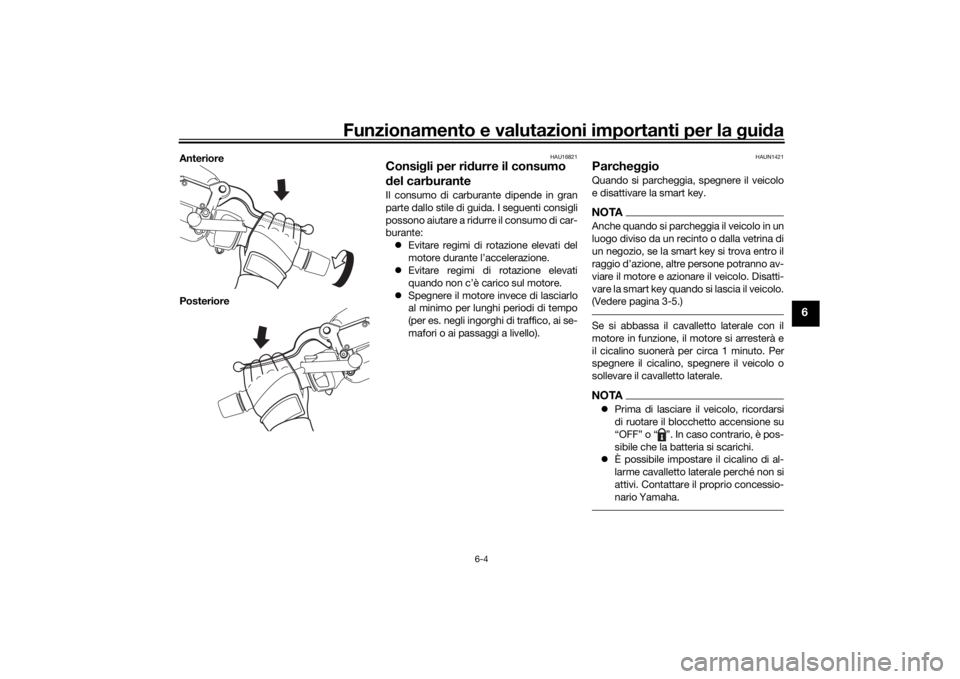YAMAHA XMAX 300 2022 Manuale duso (in Italian) Funzionamento e valutazioni importanti per la gui da
6-4
6
Anteriore
Posteriore
HAU16821
Consi gli per ri durre il consumo
d el carburanteIl consumo di carburante dipende in gran
parte dallo stile di YAMAHA XMAX 300 2022 Manuale duso (in Italian) Funzionamento e valutazioni importanti per la gui da
6-4
6
Anteriore
Posteriore
HAU16821
Consi gli per ri durre il consumo
d el carburanteIl consumo di carburante dipende in gran
parte dallo stile di