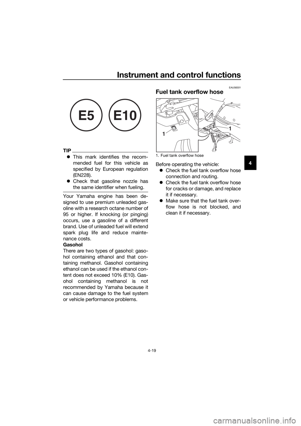 YAMAHA XMAX 300 2018 Owners Manual Instrument and control functions
4-19
4
TIP
This mark identifies the recom-
mended fuel for this vehicle as
specified by European regulation
(EN228).
Check that gasoline nozzle has
the same ide YAMAHA XMAX 300 2018 Owners Manual Instrument and control functions
4-19
4
TIP
This mark identifies the recom-
mended fuel for this vehicle as
specified by European regulation
(EN228).
Check that gasoline nozzle has
the same ide