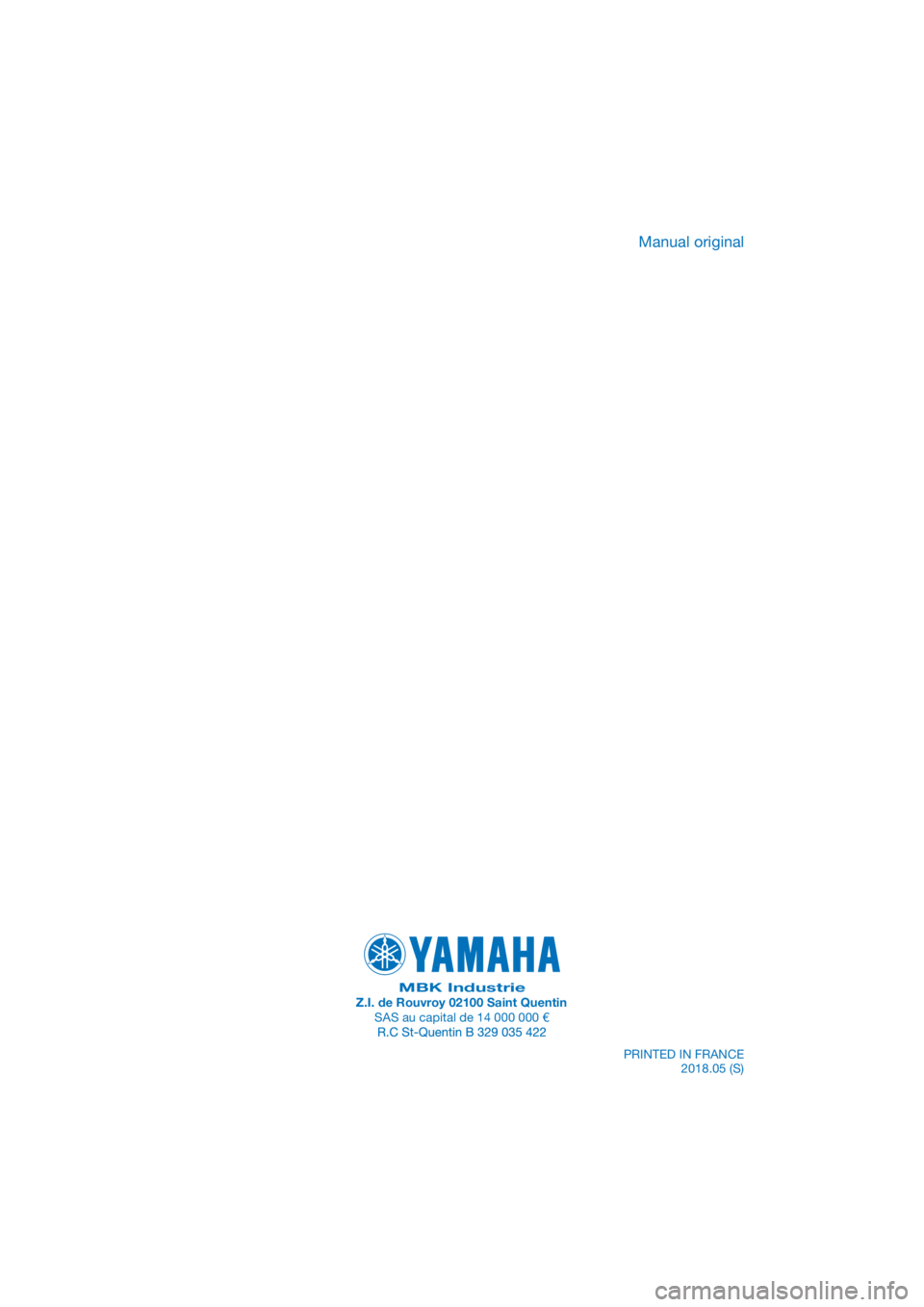YAMAHA XMAX 300 2018  Manuale de Empleo (in Spanish) PANTONE285C
MBK IndustrieZ.I. de Rouvroy 02100 Saint QuentinSAS au capital de 14 000 000 €PRINTED IN FRANCE2018.05 (S)
Manual original 
