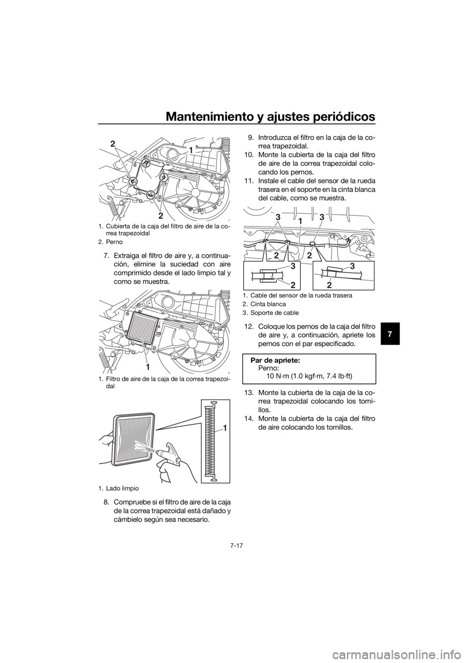 YAMAHA XMAX 300 2018 Manuale de Empleo (in Spanish) Mantenimiento y ajustes periódicos
7-17
7
7. Extraiga el filtro de aire y, a continua-
ción, elimine la suciedad con aire
comprimido desde el lado limpio tal y
como se muestra.
8. Compruebe si el fi YAMAHA XMAX 300 2018 Manuale de Empleo (in Spanish) Mantenimiento y ajustes periódicos
7-17
7
7. Extraiga el filtro de aire y, a continua-
ción, elimine la suciedad con aire
comprimido desde el lado limpio tal y
como se muestra.
8. Compruebe si el fi