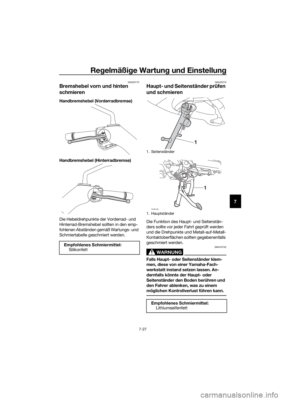 YAMAHA XMAX 400 2018  Betriebsanleitungen (in German) Regelmäßige Wartung und Einstellung
7-27
7
GAU23173
Bremshebel vorn und hinten 
schmieren
Handbremshebel (Vorderradbremse)
Handbremshebel (Hinterradbremse)
Die Hebeldrehpunkte der Vorderrad- und 
Hi