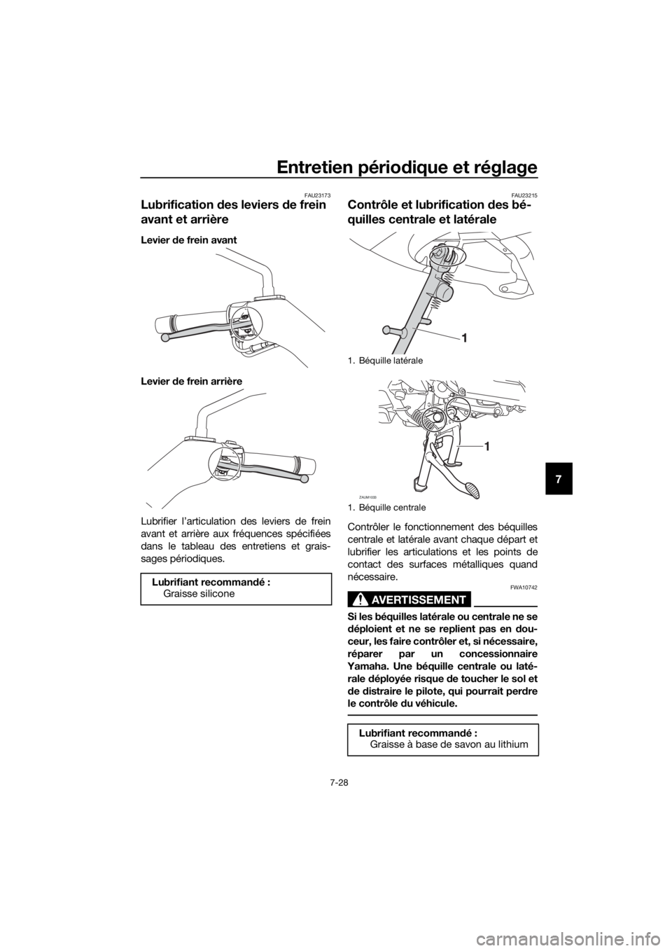 YAMAHA XMAX 400 2018  Notices Demploi (in French) Entretien périodique et réglage
7-28
7
FAU23173
Lubrification des leviers de frein 
avant et arrière
Levier de frein avant
Levier de frein arrière
Lubrifier l’articulation des leviers de frein
a