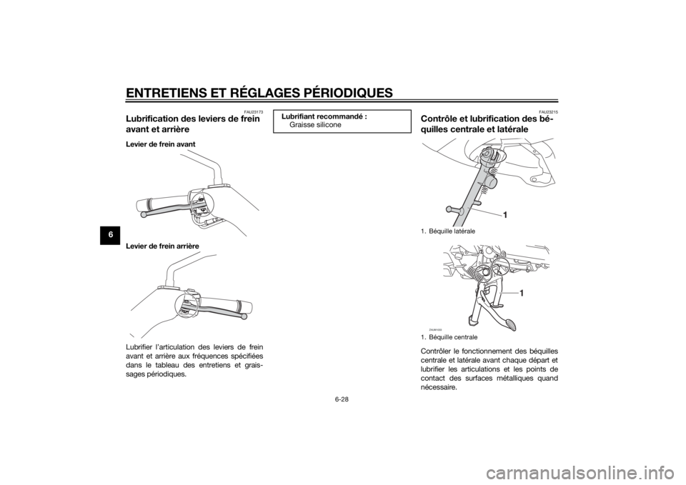 YAMAHA XMAX 400 2014  Notices Demploi (in French) ENTRETIENS ET RÉGLAGES PÉRIODIQUES
6-28
6
FAU23173
Lubrification des leviers de frein 
avant et arrièreLevier de frein avant
Levier de frein arrière
Lubrifier l’articulation des leviers de frein