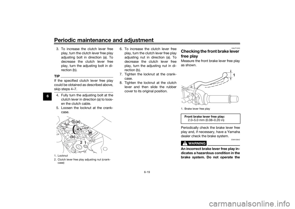 YAMAHA XSR 125 2021  Owners Manual Periodic maintenance an d a djustment
6-19
6 3. To increase the clutch lever free
play, turn the clutch lever free play
adjusting bolt in direction (a). To
decrease the clutch lever free
play, turn th