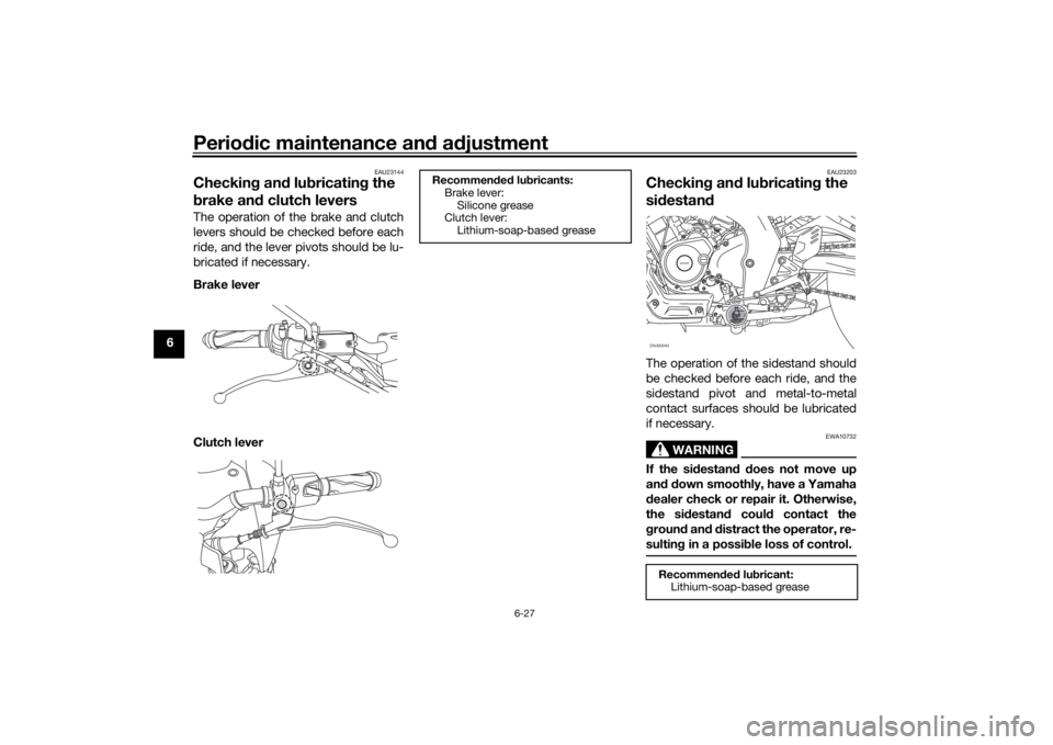 YAMAHA XSR 125 2021  Owners Manual Periodic maintenance an d a djustment
6-27
6
EAU23144
Checkin g an d lu bricatin g the 
b rake an d clutch leversThe operation of the brake and clutch
levers should be checked before each
ride, and th