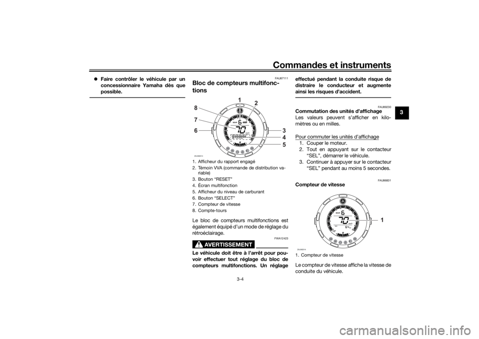 YAMAHA XSR 125 2021  Notices Demploi (in French) Commandes et instruments
3-4
3
 Faire contrôler le véhicule par un
concessionnaire Yamaha  dès que
possible.
FAU87111
Bloc  de compteurs multifonc-
tionsLe bloc de compteurs multifonctions est

